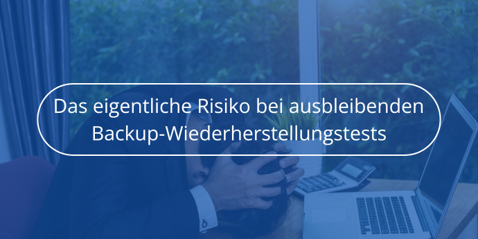 Das eigentliche Risiko bei ausbleibenden Backup-Wiederherstellungstests Novabackup