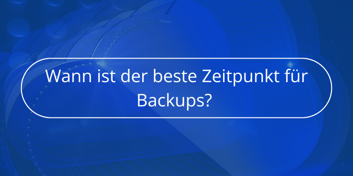 Wann-ist-der-beste-Zeitpunkt-für-Backups-Novabackup