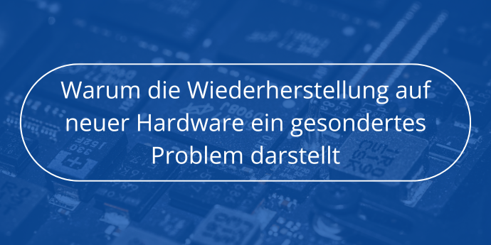 Warum-die-Wiederherstellung-auf-neuer-Hardware-ein-gesondertes-Problem-darstellt-Novabackup
