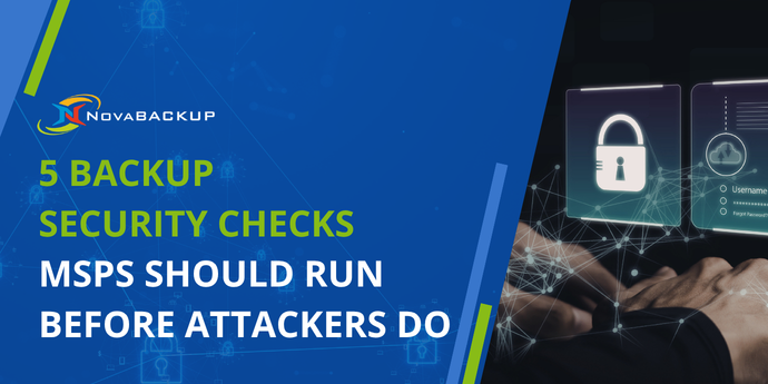 5 Backup Security Checks MSPs Should Run Before Attackers Do
