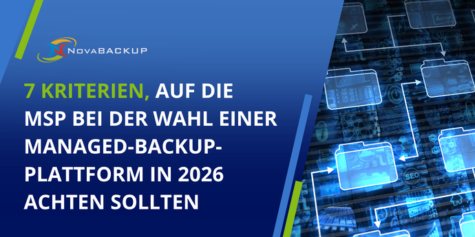 7 Kriterien, auf die MSP bei der Wahl einer Managed-Backup-Plattform in 2026 achten sollten Novabackup
