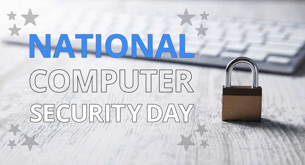 National Computer Security Day is a Real Holiday!