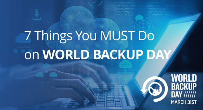 7 Things You Must Do On World Backup Day